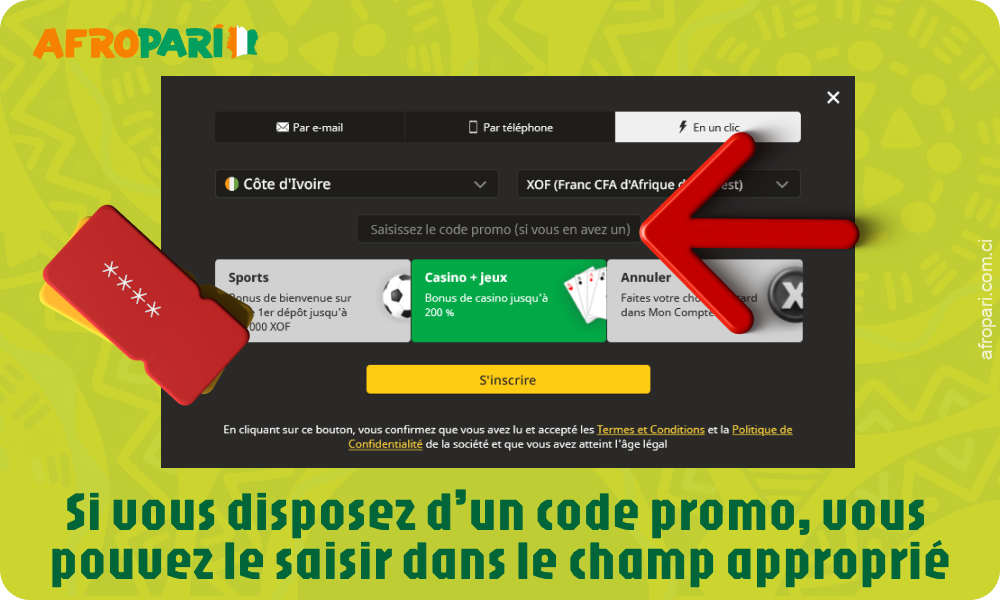 Si vous avez un code promo, saisissez-le dans le champ approprié lors de votre inscription sur Afropari Cote d'Ivoire